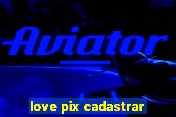 love pix cadastrar